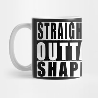 Straight Outta Shape Mug